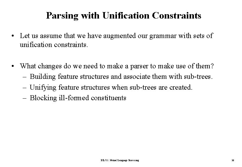 Parsing with Unification Constraints • Let us assume that we have augmented our grammar
