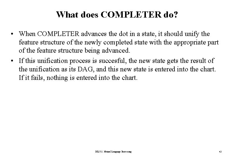 What does COMPLETER do? • When COMPLETER advances the dot in a state, it