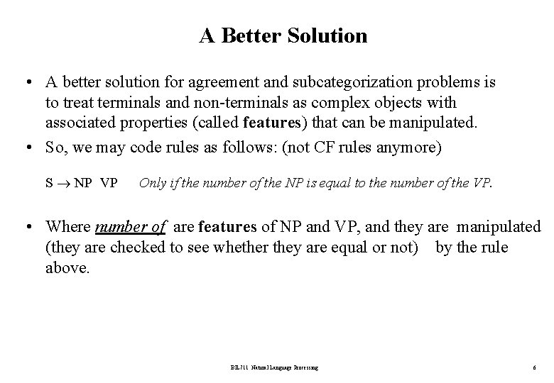 A Better Solution • A better solution for agreement and subcategorization problems is to