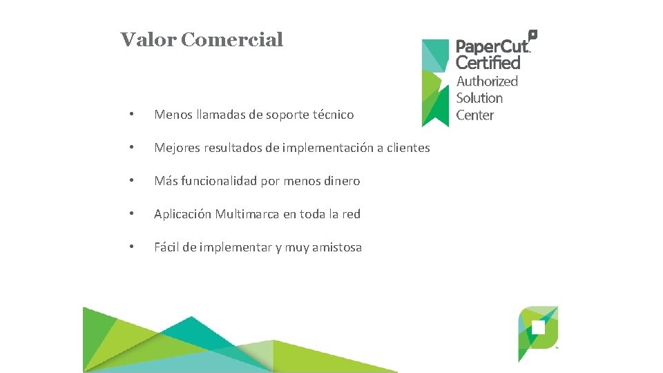 Valor Comercial • Menos llamadas de soporte técnico • Mejores resultados de implementación a