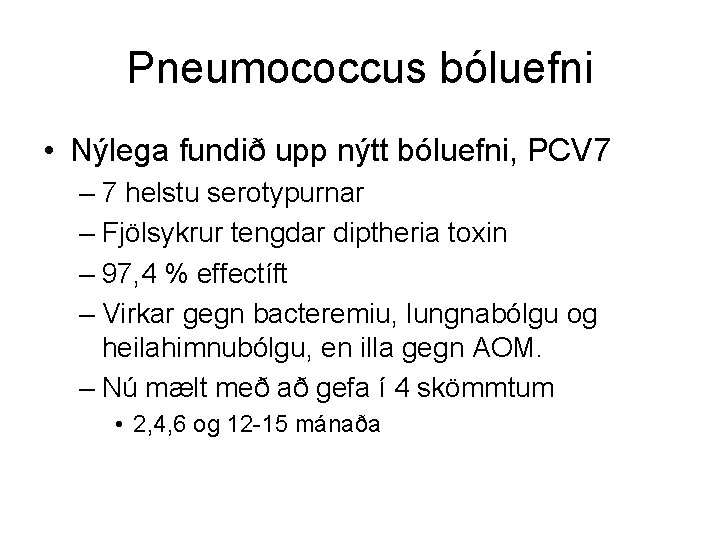 Pneumococcus bóluefni • Nýlega fundið upp nýtt bóluefni, PCV 7 – 7 helstu serotypurnar