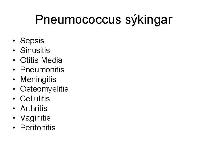Pneumococcus sýkingar • • • Sepsis Sinusitis Otitis Media Pneumonitis Meningitis Osteomyelitis Cellulitis Arthritis