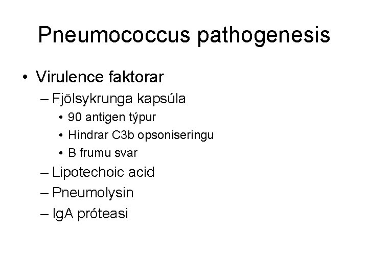 Pneumococcus pathogenesis • Virulence faktorar – Fjölsykrunga kapsúla • 90 antigen týpur • Hindrar