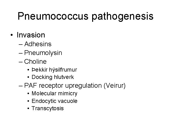 Pneumococcus pathogenesis • Invasion – Adhesins – Pneumolysin – Choline • Þekkir hýsilfrumur •