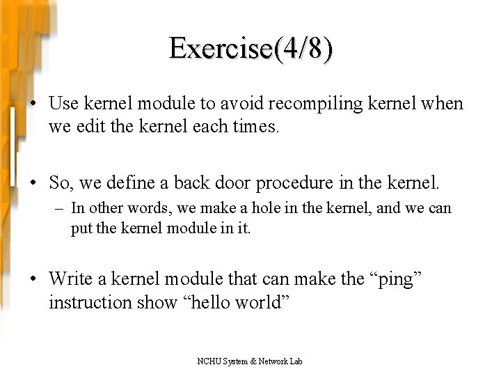 Exercise(4/8) • Use kernel module to avoid recompiling kernel when we edit the kernel