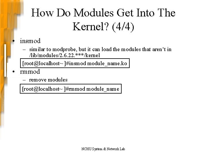 How Do Modules Get Into The Kernel? (4/4) • insmod – similar to modprobe,