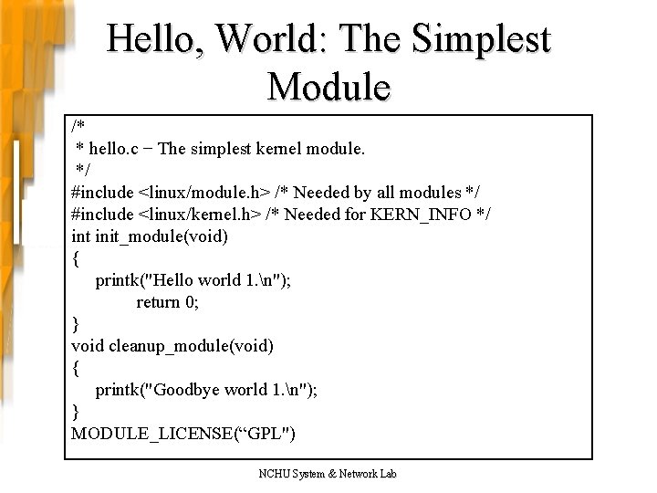 Hello, World: The Simplest Module /* * hello. c − The simplest kernel module.