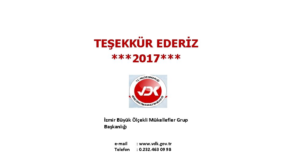 TEŞEKKÜR EDERİZ ***2017*** İzmir Büyük Ölçekli Mükellefler Grup Başkanlığı e-mail Telefon : www. vdk.