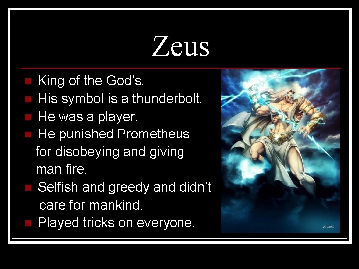 Zeus King of the God’s. n His symbol is a thunderbolt. n He was
