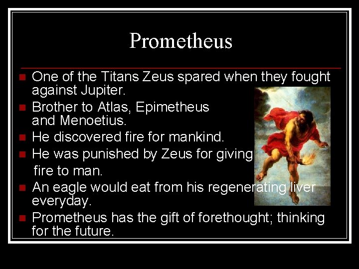 Prometheus n n n One of the Titans Zeus spared when they fought against