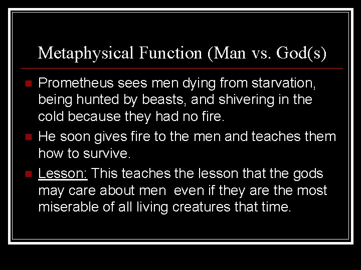 Metaphysical Function (Man vs. God(s) n n n Prometheus sees men dying from starvation,