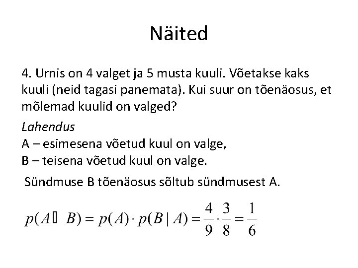 Näited 4. Urnis on 4 valget ja 5 musta kuuli. Võetakse kaks kuuli (neid