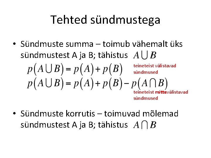 Tehted sündmustega • Sündmuste summa – toimub vähemalt üks sündmustest A ja B; tähistus