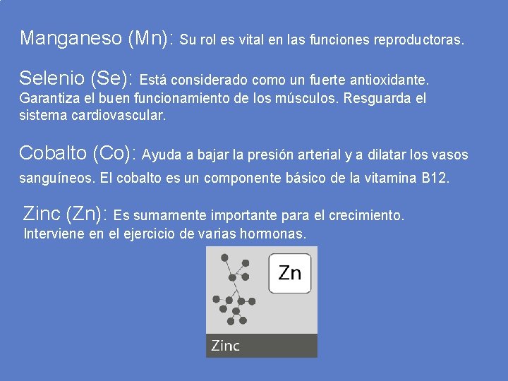 Manganeso (Mn): Su rol es vital en las funciones reproductoras. Selenio (Se): Está considerado