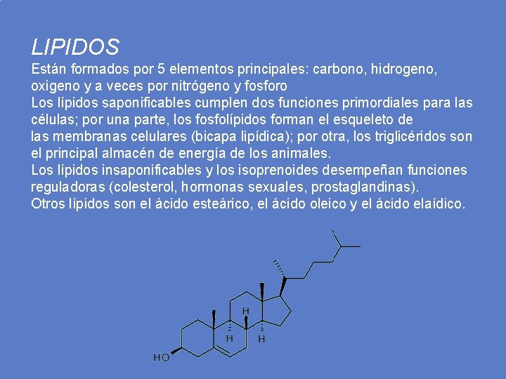 LIPIDOS Están formados por 5 elementos principales: carbono, hidrogeno, oxigeno y a veces por