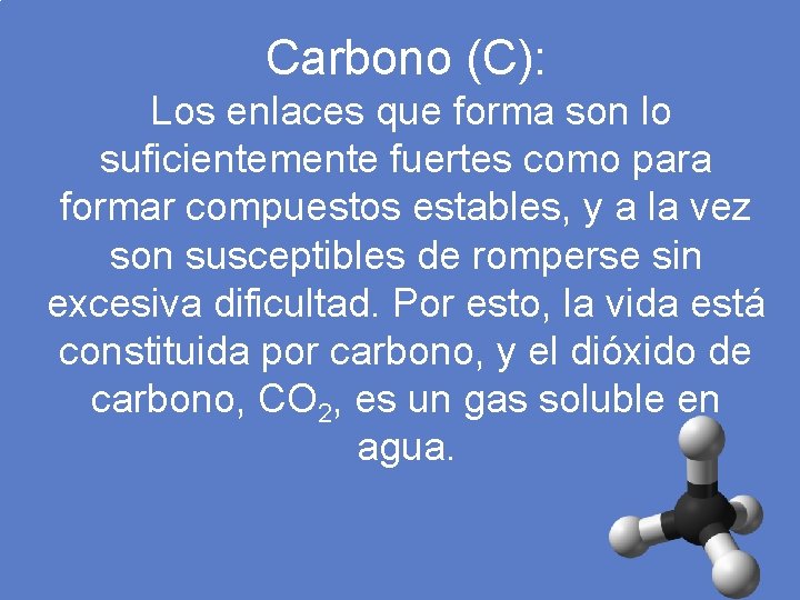 Carbono (C): Los enlaces que forma son lo suficientemente fuertes como para formar compuestos