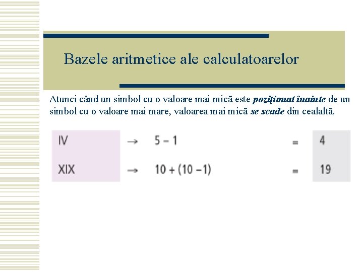 Bazele aritmetice ale calculatoarelor Atunci când un simbol cu o valoare mai mică este