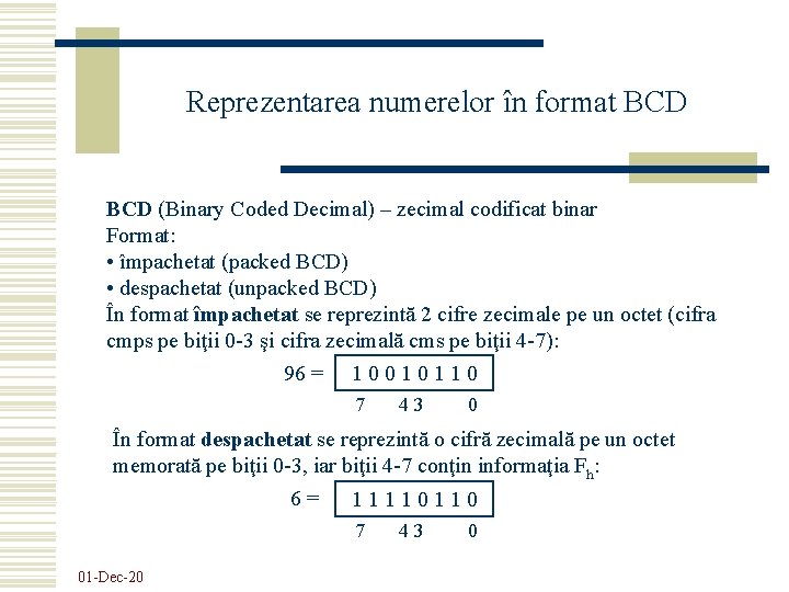 Reprezentarea numerelor în format BCD (Binary Coded Decimal) – zecimal codificat binar Format: •