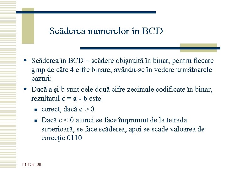 Scăderea numerelor în BCD w Scăderea în BCD – scădere obişnuită în binar, pentru