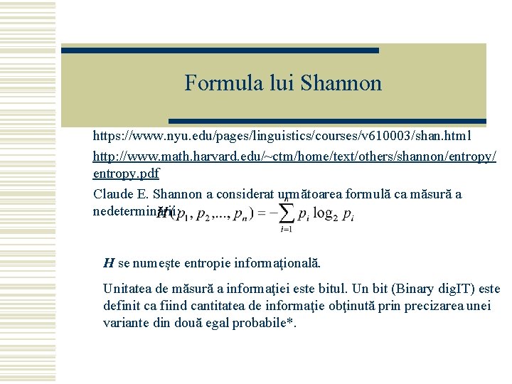 Formula lui Shannon https: //www. nyu. edu/pages/linguistics/courses/v 610003/shan. html http: //www. math. harvard. edu/~ctm/home/text/others/shannon/entropy/