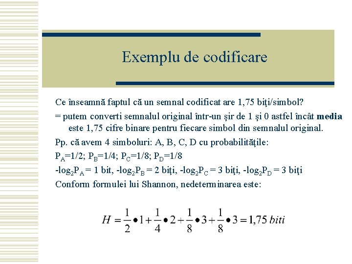 Exemplu de codificare Ce înseamnă faptul că un semnal codificat are 1, 75 biţi/simbol?
