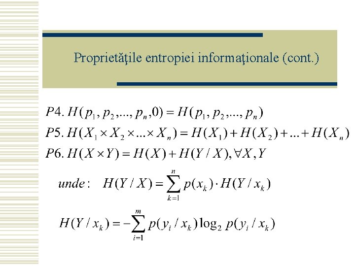 Proprietăţile entropiei informaţionale (cont. ) 