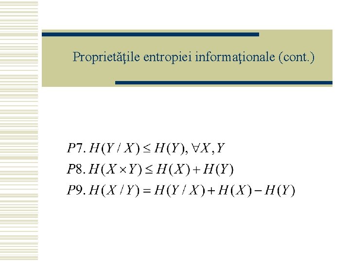 Proprietăţile entropiei informaţionale (cont. ) 