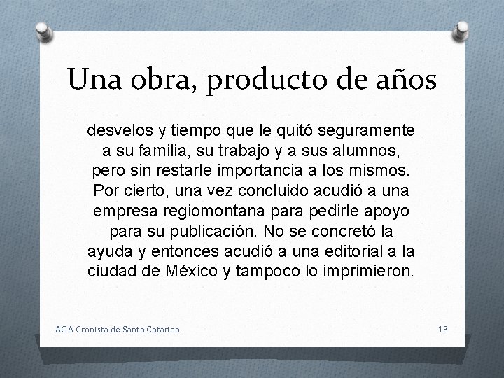 Una obra, producto de años desvelos y tiempo que le quitó seguramente a su