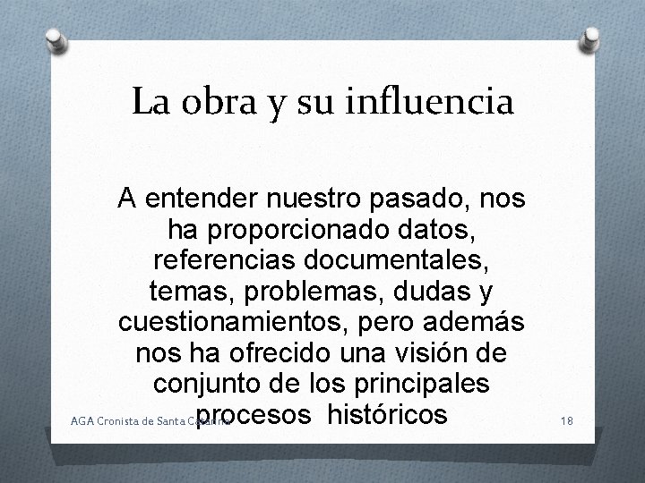 La obra y su influencia A entender nuestro pasado, nos ha proporcionado datos, referencias