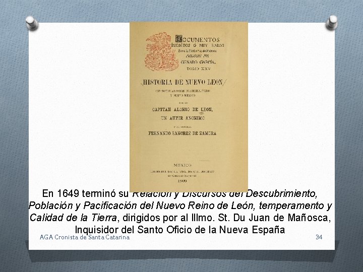 En 1649 terminó su Relación y Discursos del Descubrimiento, Población y Pacificación del Nuevo