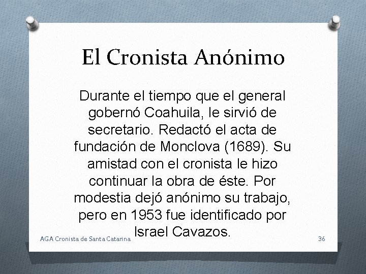 El Cronista Anónimo Durante el tiempo que el general gobernó Coahuila, le sirvió de