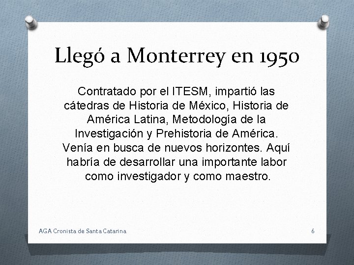 Llegó a Monterrey en 1950 Contratado por el ITESM, impartió las cátedras de Historia