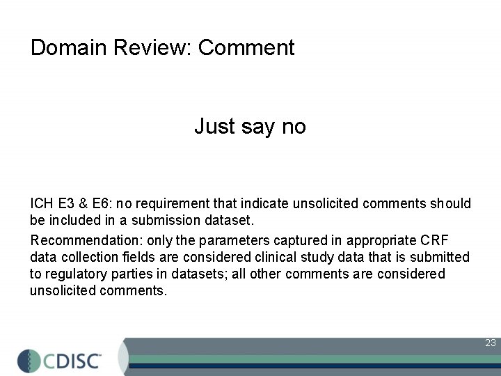 Domain Review: Comment Just say no ICH E 3 & E 6: no requirement