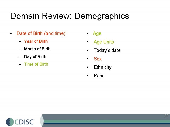 Domain Review: Demographics • Date of Birth (and time) • Age – Year of