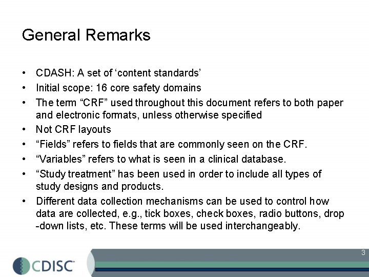 General Remarks • CDASH: A set of ‘content standards’ • Initial scope: 16 core