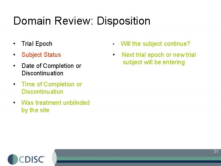 Domain Review: Disposition • Trial Epoch • Will the subject continue? • Subject Status