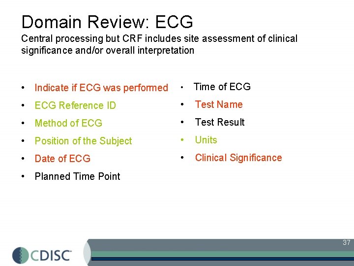 Domain Review: ECG Central processing but CRF includes site assessment of clinical significance and/or