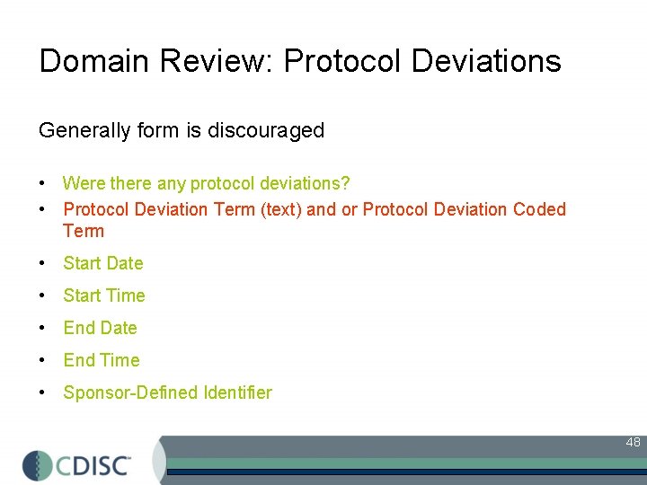 Domain Review: Protocol Deviations Generally form is discouraged • Were there any protocol deviations?