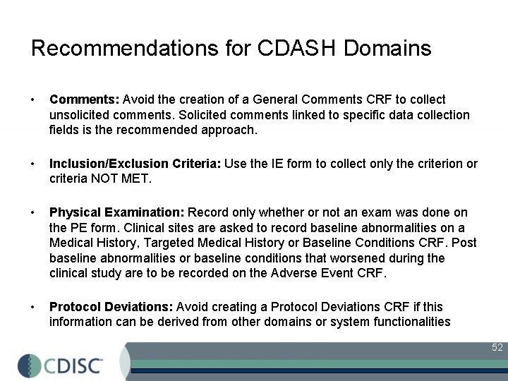 Recommendations for CDASH Domains • Comments: Avoid the creation of a General Comments CRF