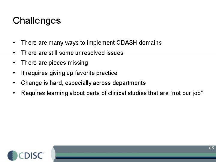 Challenges • There are many ways to implement CDASH domains • There are still