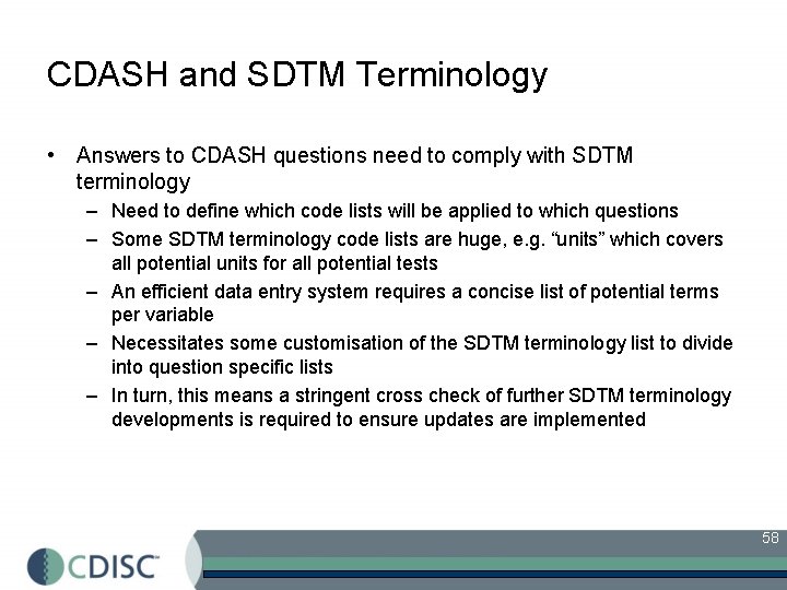 CDASH and SDTM Terminology • Answers to CDASH questions need to comply with SDTM