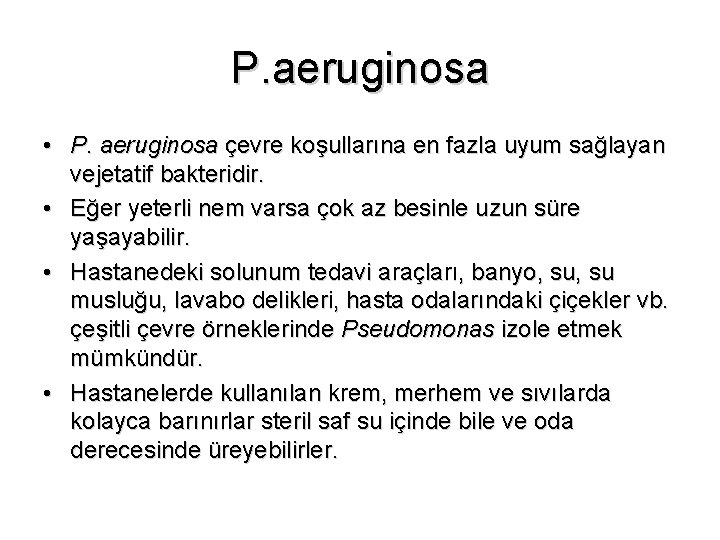 P. aeruginosa • P. aeruginosa çevre koşullarına en fazla uyum sağlayan vejetatif bakteridir. •
