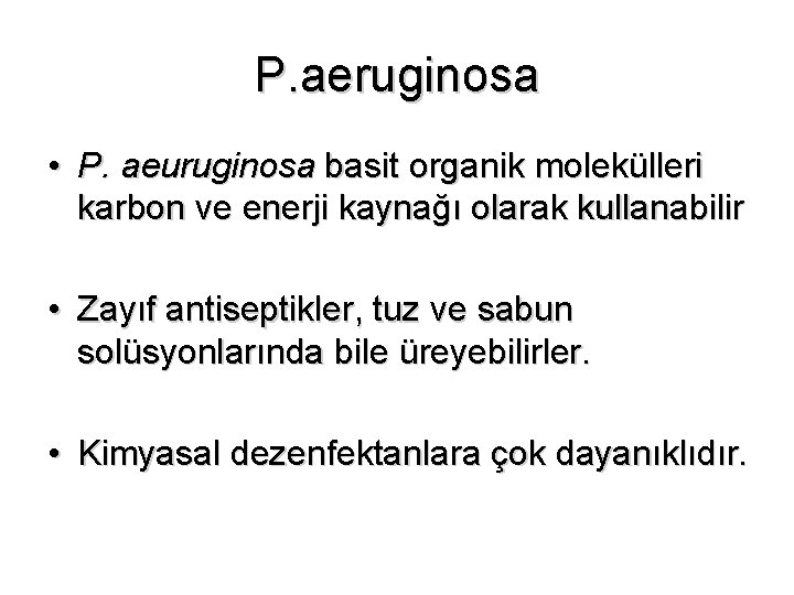 P. aeruginosa • P. aeuruginosa basit organik molekülleri karbon ve enerji kaynağı olarak kullanabilir