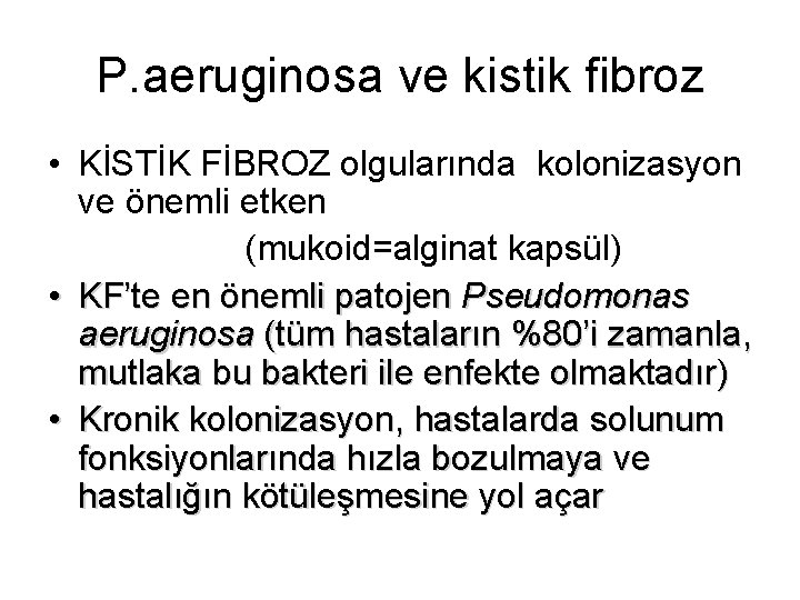 P. aeruginosa ve kistik fibroz • KİSTİK FİBROZ olgularında kolonizasyon ve önemli etken (mukoid=alginat