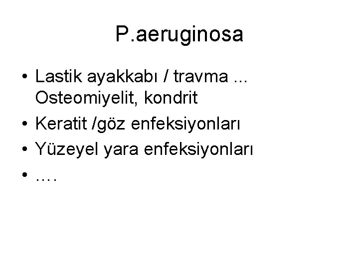 P. aeruginosa • Lastik ayakkabı / travma. . . Osteomiyelit, kondrit • Keratit /göz