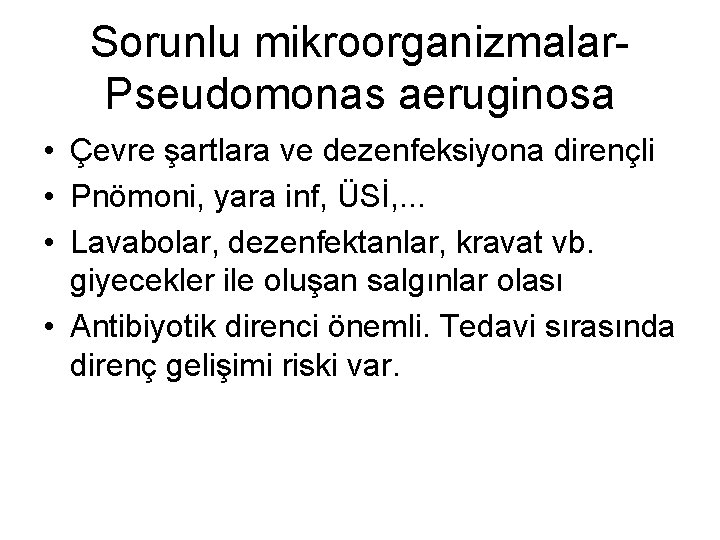 Sorunlu mikroorganizmalar. Pseudomonas aeruginosa • Çevre şartlara ve dezenfeksiyona dirençli • Pnömoni, yara inf,