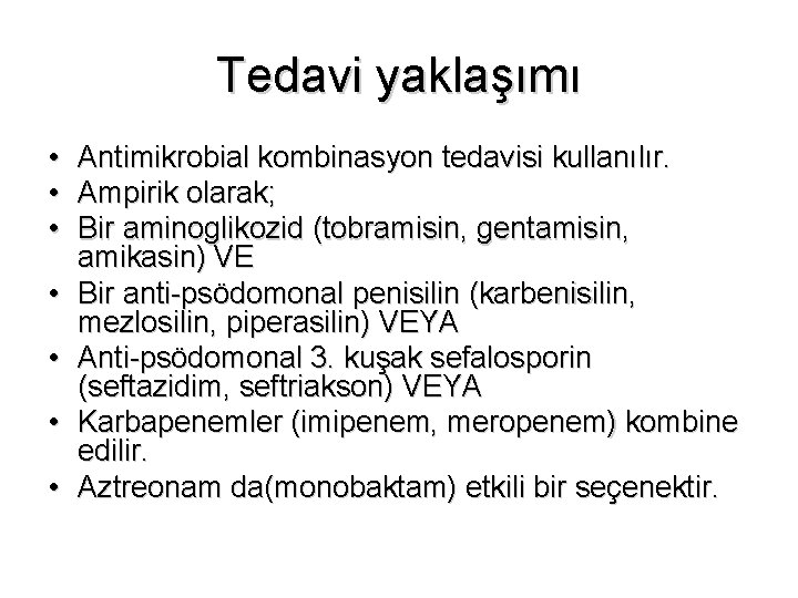 Tedavi yaklaşımı • • Antimikrobial kombinasyon tedavisi kullanılır. Ampirik olarak; Bir aminoglikozid (tobramisin, gentamisin,