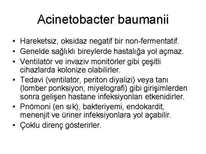 Acinetobacter baumanii • Hareketsiz, oksidaz negatif bir non-fermentatif. • Genelde sağlıklı bireylerde hastalığa yol