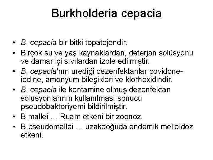 Burkholderia cepacia • B. cepacia bir bitki topatojendir. • Birçok su ve yaş kaynaklardan,