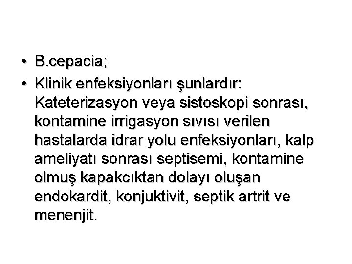  • B. cepacia; • Klinik enfeksiyonları şunlardır: Kateterizasyon veya sistoskopi sonrası, kontamine irrigasyon